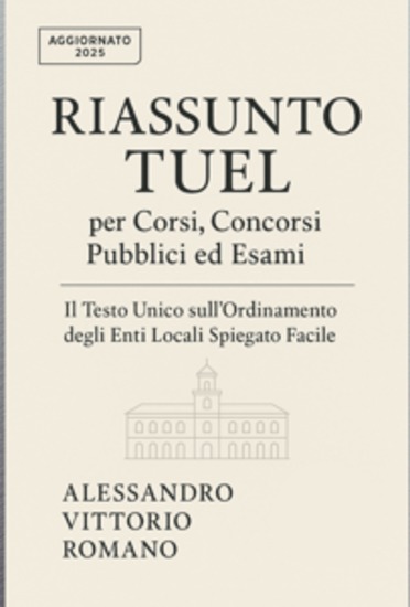 Riassunto TUEL per Corsi Concorsi Pubblici ed Esami - Il Testo Unico sull'Ordinamento degli Enti Locali Spiegato Facile in Sintesi - cover