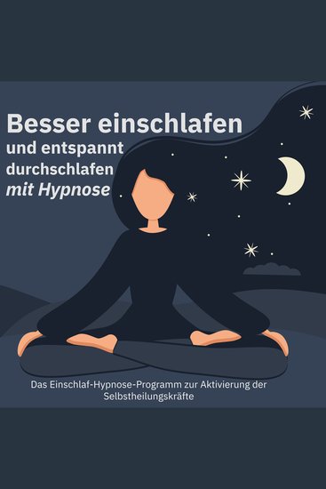 Besser einschlafen und entspannt durchschlafen mit Hypnose Das Einschlaf-Hypnose-Programm zur Aktivierung der Selbstheilungskräfte - Befreien Sie sich von negative Energien Wirkungsvolle Hilfe bei Schlafproblemen - cover