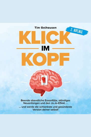 Klick im Kopf - Beende abendliche Essanfälle ständiges Neuanfangen und den Jo-Jo Effekt und werde die schlankste und gesündeste Version deiner selbst - cover