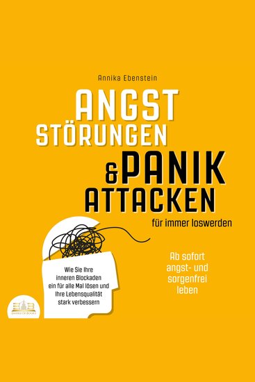ANGSTSTÖRUNGEN & PANIKATTACKEN für immer loswerden - Ab sofort angst- und sorgenfrei leben: Wie Sie Ihre inneren Blockaden ein für alle Mal lösen und Ihre Lebensqualität stark verbessern - cover