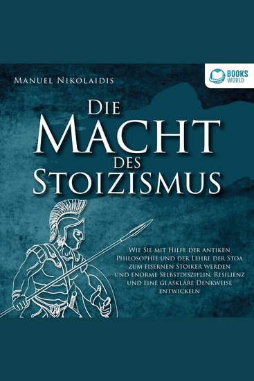 DIE MACHT DES STOIZISMUS: Wie Sie mit Hilfe der antiken Philosophie und der Lehre der Stoa zum eisernen Stoiker werden und enorme Selbstdisziplin Resilienz und eine glasklare Denkweise entwickeln - cover