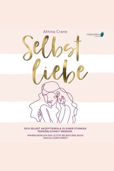 Selbstliebe: Sich selbst akzeptieren & zu einer starken Persönlichkeit werden Wahrscheinlich das letzte Selbstliebe Buch das du lesen wirst! - cover