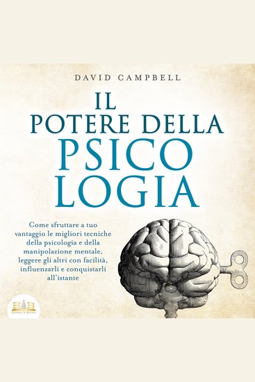 IL POTERE DELLA PSICOLOGIA: Come sfruttare a tuo vantaggio le migliori tecniche della psicologia e della manipolazione mentale leggere gli altri con facilità influenzarli e conquistarli all'istante - cover