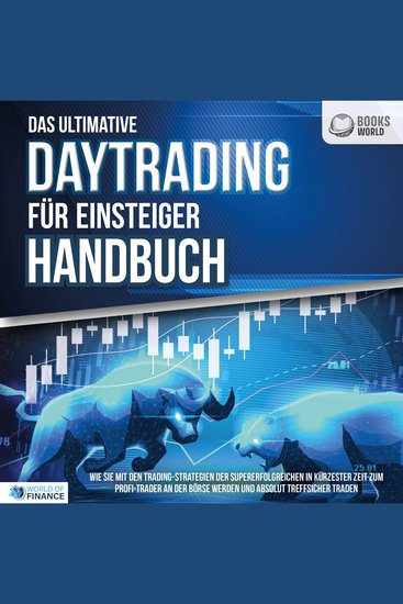 Das ultimative DAYTRADING FÜR EINSTEIGER Handbuch: Wie Sie mit den Trading-Strategien der Supererfolgreichen in kürzester Zeit zum Profi-Trader an der Börse werden und absolut treffsicher traden - cover