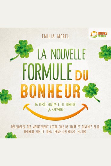 La nouvelle formule du bonheur – La pensée positive et le bonheur ça s'apprend: Développez dès maintenant votre joie de vivre et devenez plus heureux sur le long terme (exercices inclus) - cover