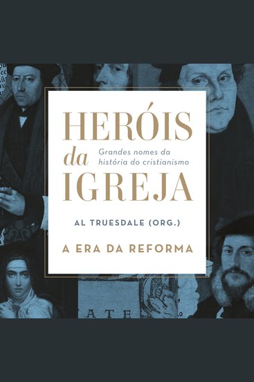 Heróis da Igreja - Vol 3 - A Era da Reforma - Grandes nomes da história do cristianismo - cover
