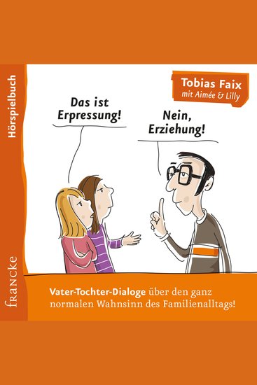 Das ist Erpressung! Nein Erziehung! - Vater-Tochter-Dialoge über den ganz normalen Wahnsinn des Familienalltags! - cover