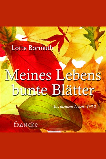 Meines Lebens bunte Blätter - Aus meinem Leben - cover