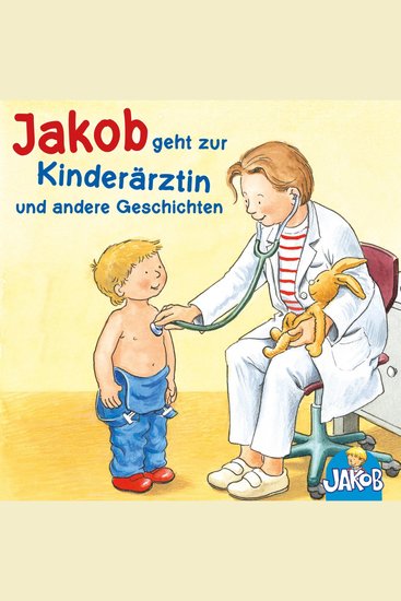 Jakob geht zur Kinderärztin - Jakob kann das schon alleine - Jakob und sein Töpfchen - Jakob Haare waschen - Jakob ist wütend (Jakob der kleine Bruder von Conni) - cover