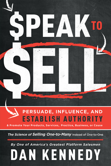 Speak to Sell - Persuade Influence and Establish Authority & Promote Your Products Services Practice Business or Cause - cover