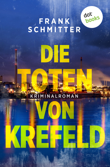 Die Toten von Krefeld - Kriminalroman | Eine beschauliche Stadt am Niederrhein wird Schauplatz eines perfiden Verbrechens - cover