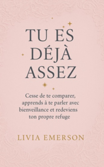 Tu Es Déjà Assez - Cesse de te comparer apprends à te parler avec bienveillance et redeviens ton propre refuge - cover