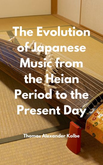 The Evolution of Japanese Music from the Heian Period to the Present Day - cover