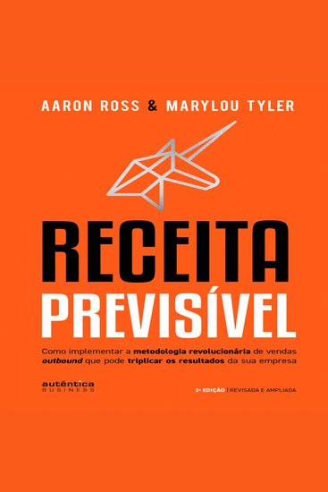 Receita previsível - Como implantar a metodologia revolucionária de vendas outbound que pode triplicar os resultados da sua empresa - cover