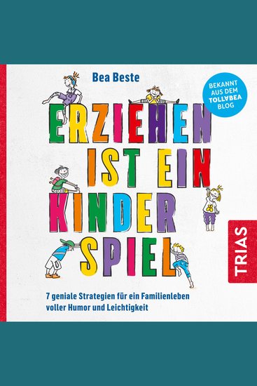 Erziehen ist ein Kinderspiel - 8 geniale Strategien für ein Familienleben voller Humor und Leichtigkeit - cover