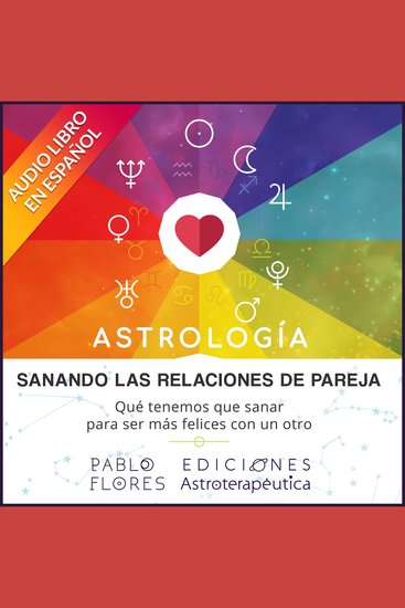 Sanando las relaciones de pareja - Qué tenemos que sanar para ser más felices con el otro - cover