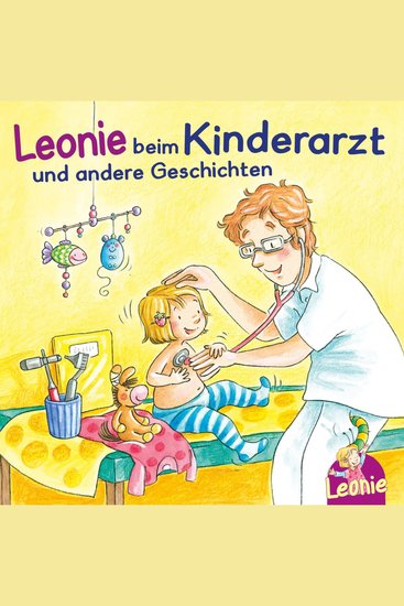 Leonie: Leonie beim Kinderarzt Leonie bekommt ein Geschwisterchen Leonie kommt in die Kita - cover