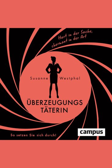 Überzeugungstäterin - Hart in der Sache charmant in der Art So setzen Sie sich durch! - cover