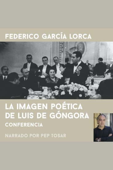 La imagen poética de Luís de Góngora: narrado por Pep Tosar - Conferencia - cover