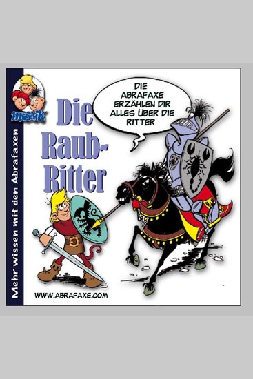 Die Raubritter Die Abrafaxe erzählen Dir alles über die Ritter - Die Hörspiele: Burg Falkenstein |Die Raubritter - cover