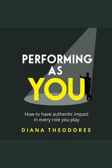 Performing as you - How to have authentic impact in every role you play - cover