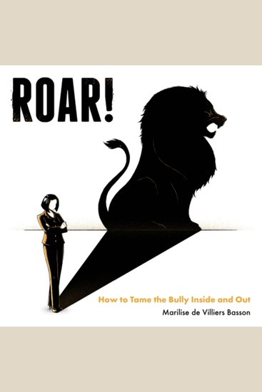 ROAR! - How to tame the bully inside and out - cover