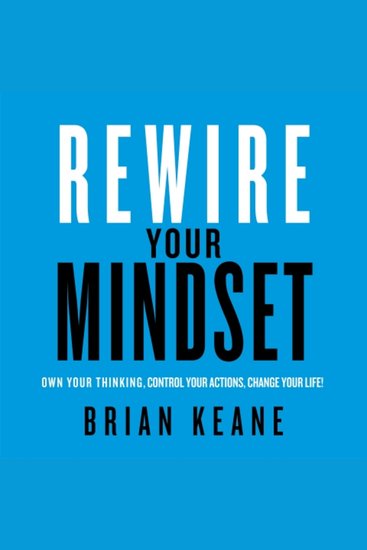 Rewire Your Mindset - Own Your Thinking Control Your Actions Change Your Life! - cover