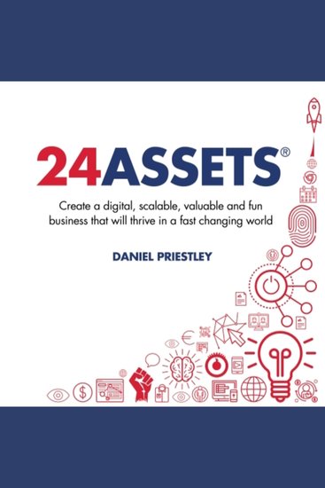 24 Assets - Create a digital scalable valuable and fun business that will thrive in a fast changing world - cover