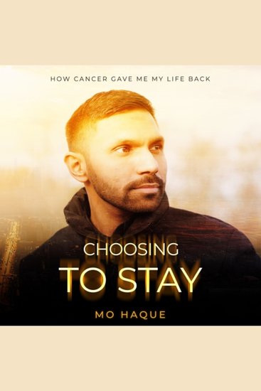 Choosing To Stay - How Cancer Gave Me My Life Back - cover