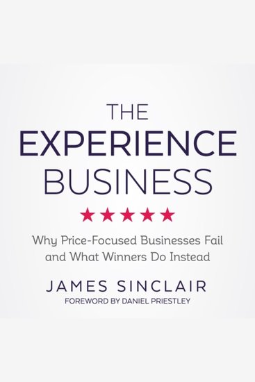 The Experience Business - Why Price-Focused Businesses Fail and What winners Do Instead - cover