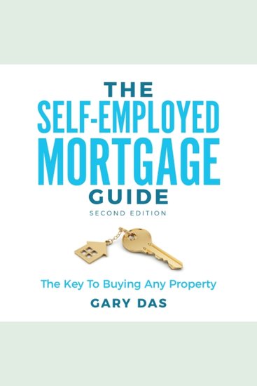 The Self-Employed Mortgage Guide - The Key To Buying Any Property - cover