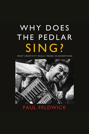 Why Does The Pedlar Sing? - What Creativity Really Means in Advertising - cover