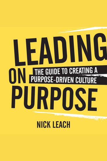 Leading On Purpose - The guide to creating a purpose driven culture - cover
