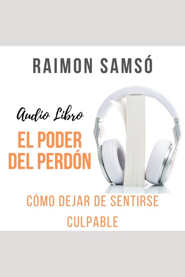 El Poder del Perdón - Cómo dejar de sentirse Culpable - cover