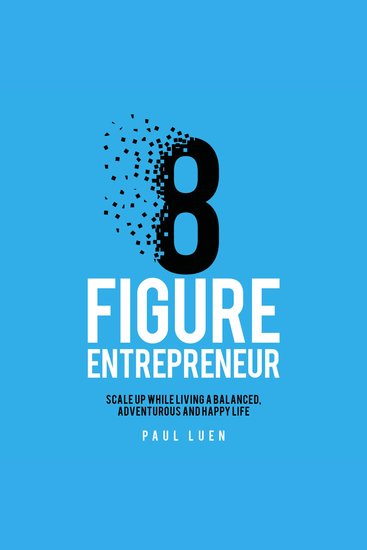 Eight Figure Entrepreneur - Scale Up While Living A Balanced Adventurous And Happy Life - cover