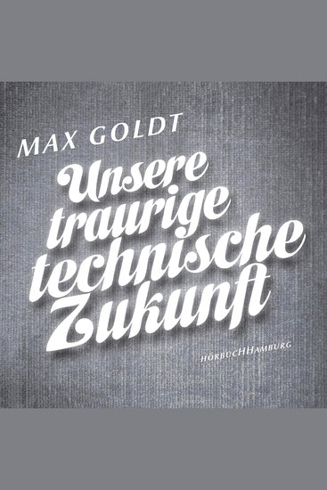 Unsere traurige technische Zukunft - cover