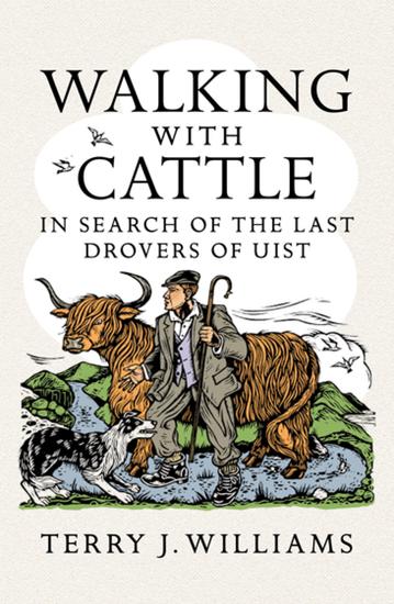 Walking With Cattle - In Search of the Last Drovers of Uist - cover