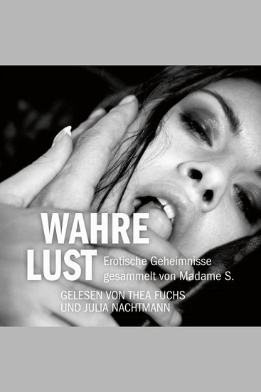 Erotik Hörbuch Edition: Wahre Lust - Erotische Geheimnisse gesammelt von Madame S - cover