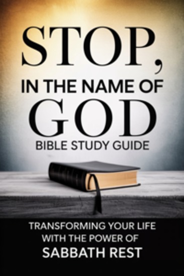 Stop in the Name of God Bible Study Guide - Transforming Your Life with the Power of Sabbath Rest - cover
