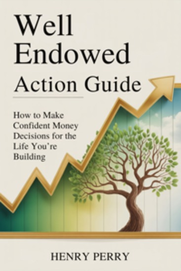 Well Endowed Action Guide - How to Make Confident Money Decisions for the Life You’re Building - cover