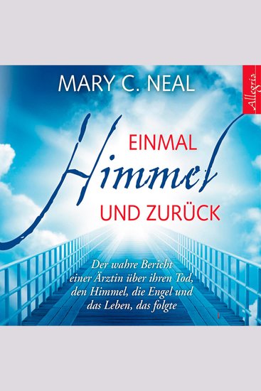 Einmal Himmel und zurück - Der wahre Bericht einer Ärztin über ihren Tod den Himmel die Engel und das Leben das folgte - cover