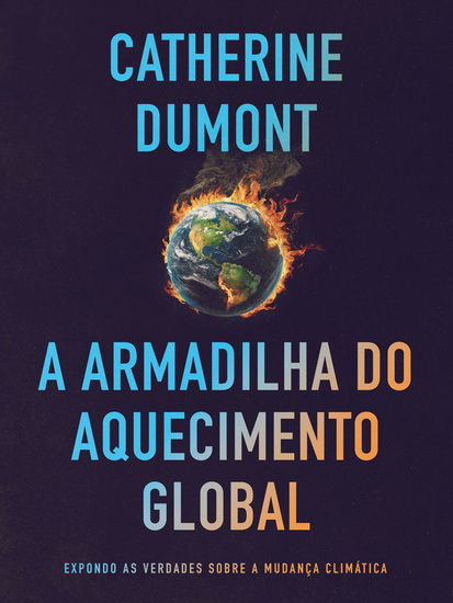 A Armadilha do Aquecimento Global - Expondo as Verdades sobre a Mudança Climática - cover