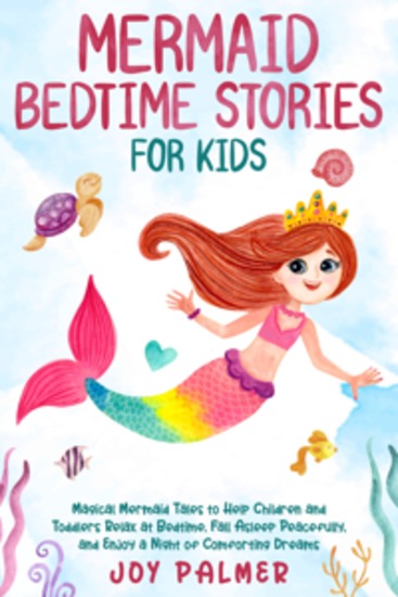 Mermaid Bedtime Stories for Kids: Magical Mermaid Tales to Help Children and Toddlers Relax at Bedtime Fall Asleep Peacefully and Enjoy a Night of Comforting Dreams - cover