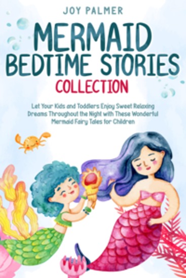 Mermaid Bedtime Stories Collection: Let Your Kids and Toddlers Enjoy Sweet Relaxing Dreams Throughout the Night with These Wonderful Mermaid Fairy Tales for Children - cover