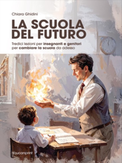 La scuola del Futuro Tredici lezioni per insegnanti e genitori per cambiare la scuola da adesso - cover