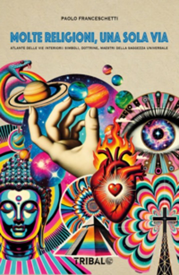 MOLTE RELIGIONI UNA SOLA VIA - Atlante delle vie interiori: simboli dottrine maestri della saggezza - cover