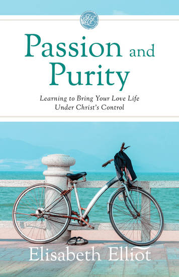 Passion and Purity - Learning to Bring Your Love Life Under Christ's Control - cover