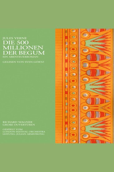 Die 500 Millionen der Begum - Ein Abenteurroman |Richard Wagners große Ouvertüren - cover