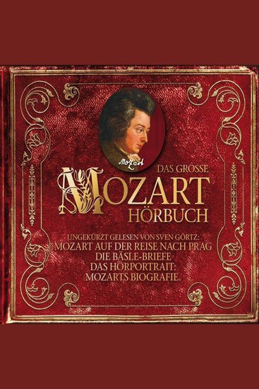 Das große Mozart-Hörbuch - Mozart auf der Reise nach Prag |Die Bäsle-Briefe |Hörportrait: Mozarts Biografie - cover