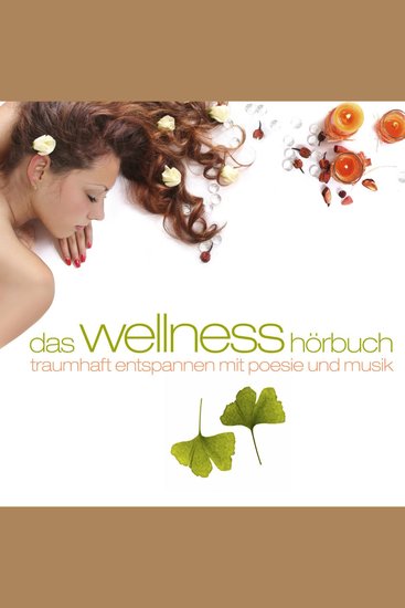 Das Wellness-Hörbuch - Traumhaft Entspannen mit Poesie und Musik - cover